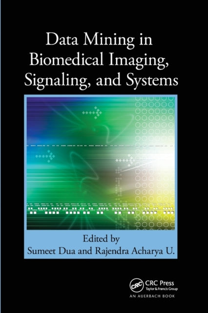 Book cover of: Data Mining in Biomedical Imaging, Signaling, and Systems. By: Sumeet Dua