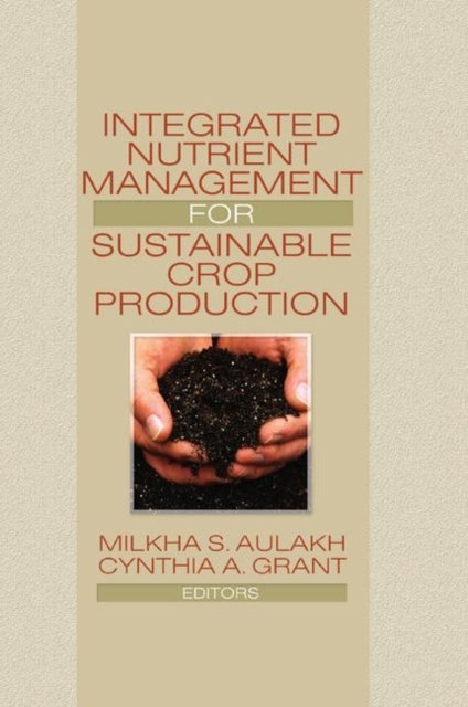 Book cover of: Integrated Nutrient Management for Sustainable Crop Production. By: Milkha Aulakh