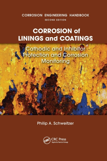 Book cover of: Corrosion of Linings & Coatings. By: Philip A. Schweitzer