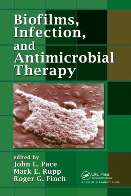 Book cover of: Biofilms, Infection, and Antimicrobial Therapy. By: John L. Pace