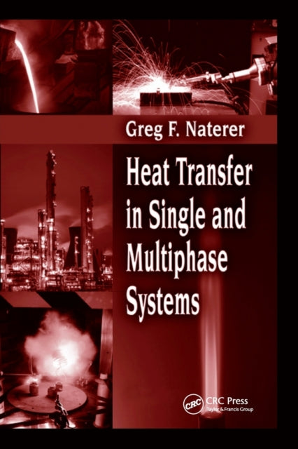 Book cover of: Heat Transfer in Single and Multiphase Systems. By: Greg F. Naterer