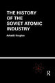 Book cover of: History of the Soviet Atomic Industry. By: Arkadii Kruglov