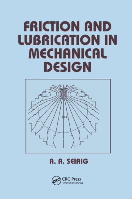 Book cover of: Friction and Lubrication in Mechanical Design. By: Shirley Seireg