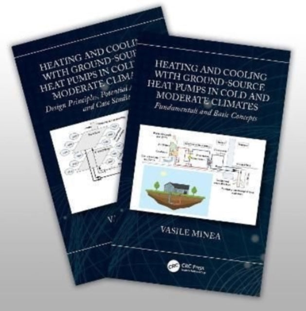 Book cover of: Heating and Cooling with Ground-Source Heat Pumps in Moderate and Cold Climates, Two-Volume Set. By: Vasile Minea