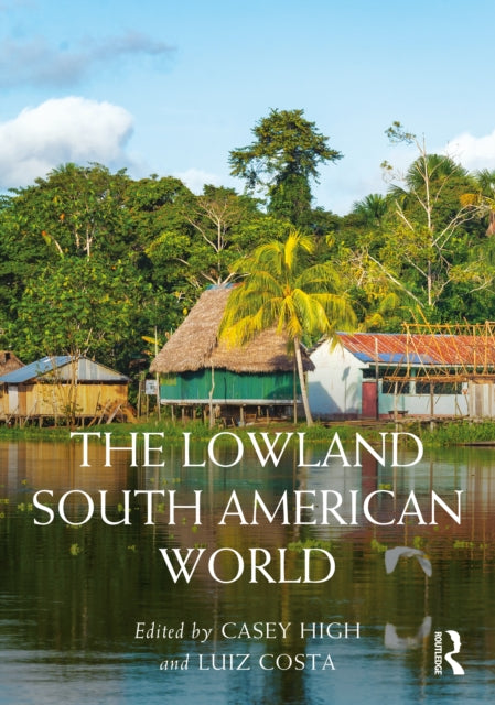 Book cover of: Lowland South American World. By: Casey High