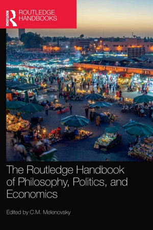 The Routledge Handbook of Philosophy, Politics, and Economics