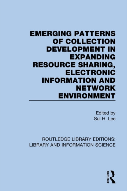 Book cover of: Emerging Patterns of Collection Development in Expanding Resource Sharing, Electronic Information and Network Environment. By: Sul H. Lee