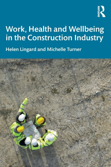 Book cover of: Work, Health and Wellbeing in the Construction Industry. By: Helen Lingard