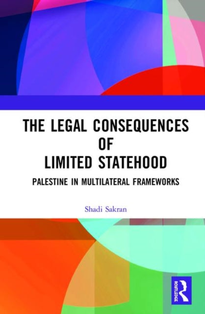 Book cover of: Legal Consequences of Limited Statehood. By: Shadi Sakran