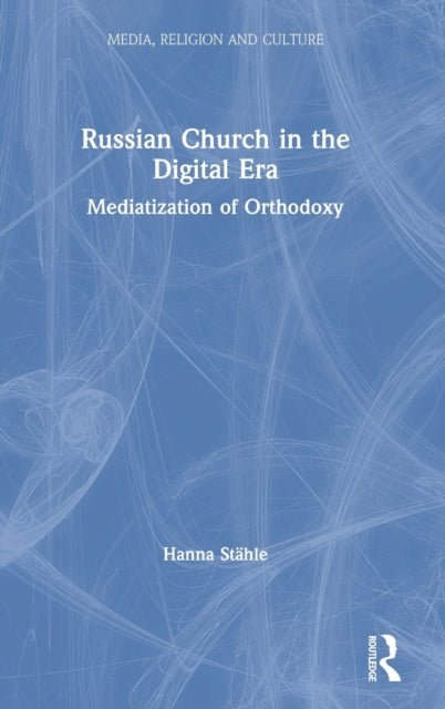 Book cover of: Russian Church in the Digital Era. By: Hanna Stahle