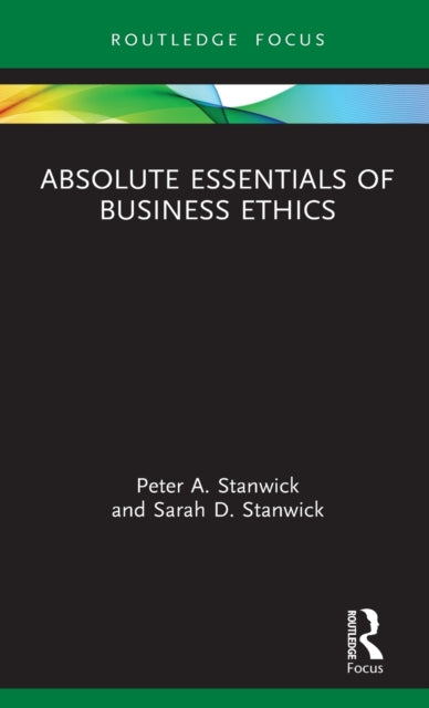 Book cover of: Absolute Essentials of Business Ethics. By: Peter Allen Stanwick