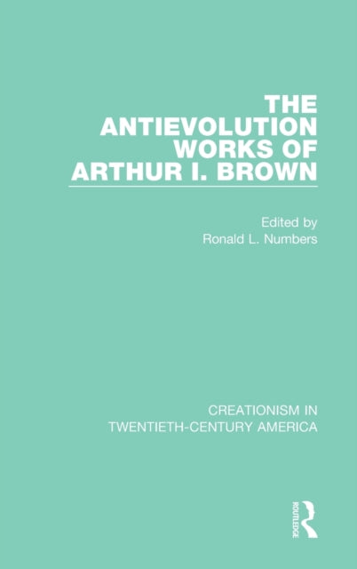 Book cover of: Antievolution Works of Arthur I. Brown. By: Ronald L. Numbers