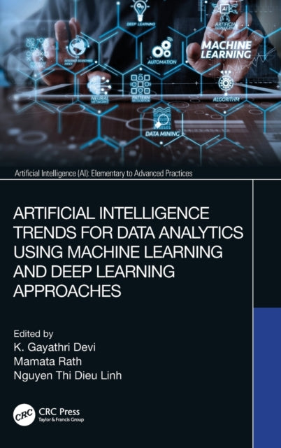 Book cover of: Artificial Intelligence Trends for Data Analytics Using Machine Learning and Deep Learning Approaches. By: K. Gayathri Devi