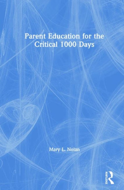 Book cover of: Parent Education for the Critical 1000 Days. By: Mary L. Nolan