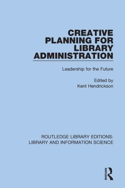 Book cover of: Creative Planning for Library Administration. By: Kent Hendrickson