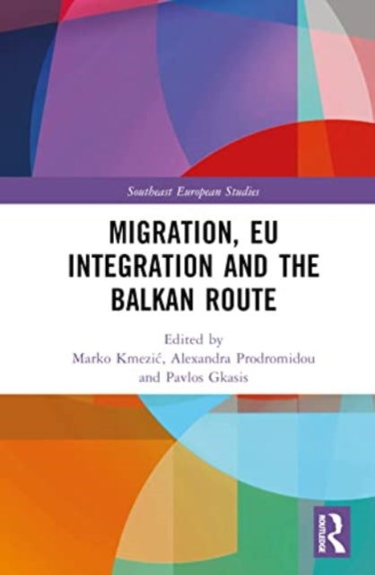 Book cover of: Migration, EU Integration and the Balkan Route. By: Marko Kmezic