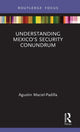 Book cover of: Understanding Mexico’s Security Conundrum. By: Agustin Maciel-Padilla