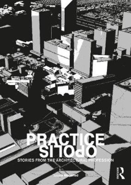 Book cover of: Practiceopolis: Stories from the Architectural Profession. By: Yasser Megahed