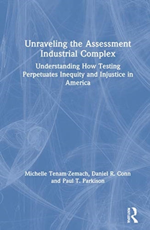 Unraveling the Assessment Industrial Complex