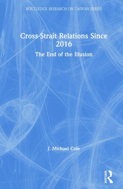 Book cover of: Cross-Strait Relations Since 2016. By: J. Michael Cole