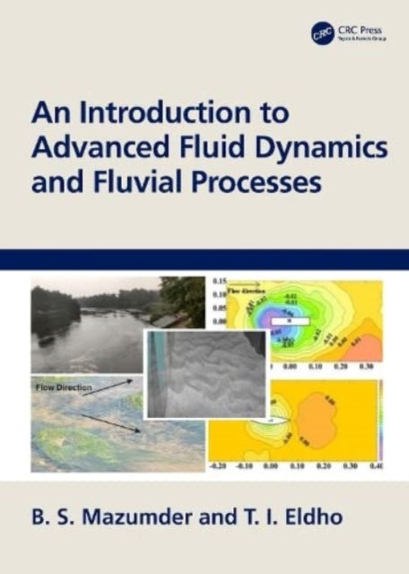 Book cover of: Introduction to Advanced Fluid Dynamics and Fluvial Processes. By: B. S. Mazumder