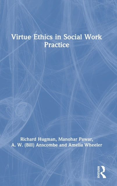 Book cover of: Virtue Ethics in Social Work Practice. By: Richard Hugman