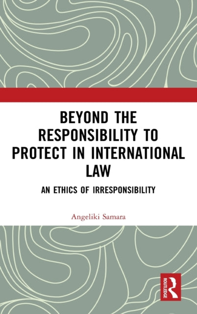 Book cover of: Beyond the Responsibility to Protect in International Law. By: Angeliki Samara