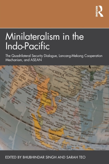 Book cover of: Minilateralism in the Indo-Pacific. By: Bhubhindar Singh