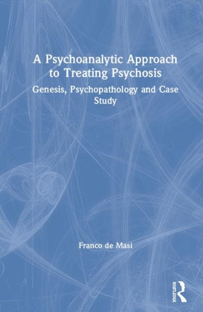 Book cover of: Psychoanalytic Approach to Treating Psychosis. By: Franco de Masi