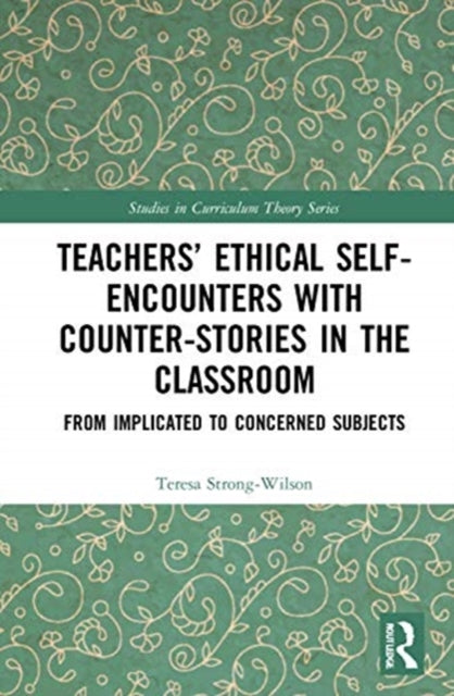 Book cover of: Teachers’ Ethical Self-Encounters with Counter-Stories in the Classroom. By: Teresa Strong-Wilson