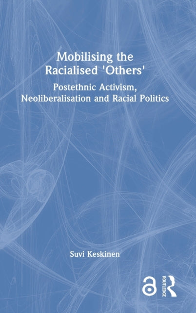 Book cover of: Mobilising the Racialised 'Others'. By: Suvi Keskinen