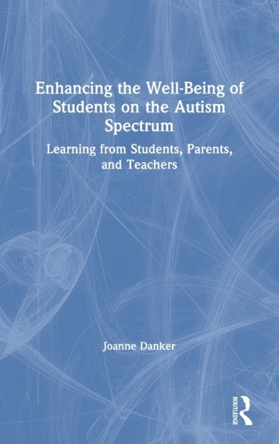 Book cover of: Enhancing the Well-Being of Students on the Autism Spectrum. By: Joanne Danker