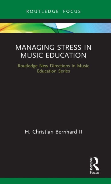 Book cover of: Managing Stress in Music Education. By: Bernhard, II, H. Christian