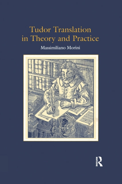 Book cover of: Tudor Translation in Theory and Practice. By: Massimiliano Morini