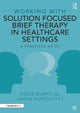 Book cover of: Working with Solution Focused Brief Therapy in Healthcare Settings. By: Kidge Burns