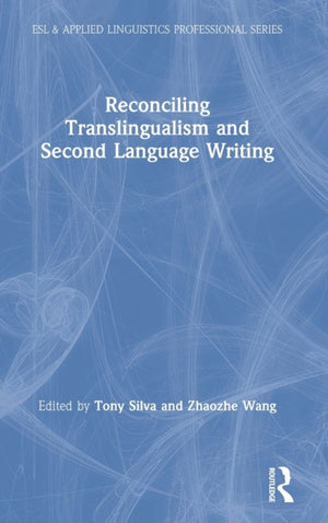 Reconciling Translingualism and Second Language Writing