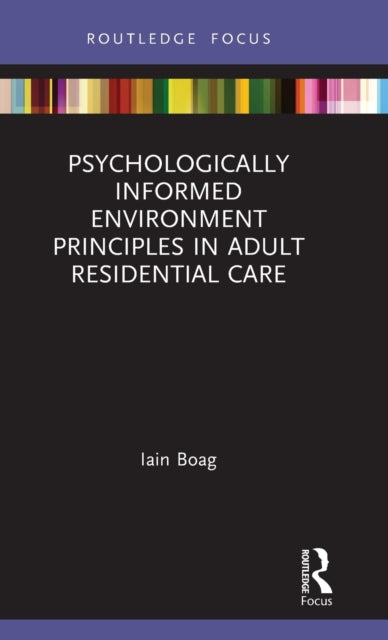 Book cover of: Psychologically Informed Environment Principles in Adult Residential Care. By: Iain Boag