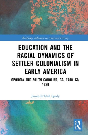 Education and the Racial Dynamics of Settler Colonialism in Early America