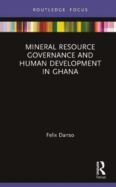 Book cover of: Mineral Resource Governance and Human Development in Ghana. By: Felix Danso
