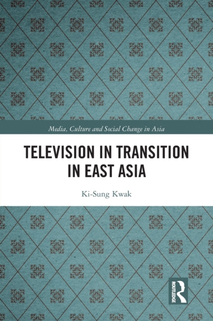 Book cover of: Television in Transition in East Asia. By: Ki-Sung Kwak