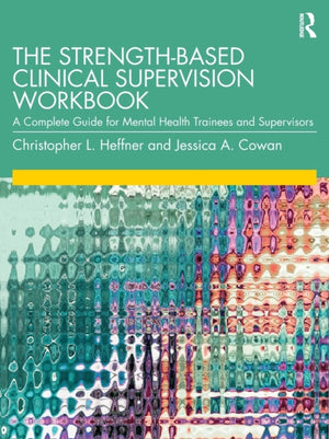 The Strength-Based Clinical Supervision Workbook