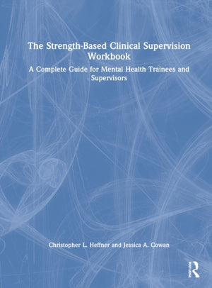 The Strength-Based Clinical Supervision Workbook
