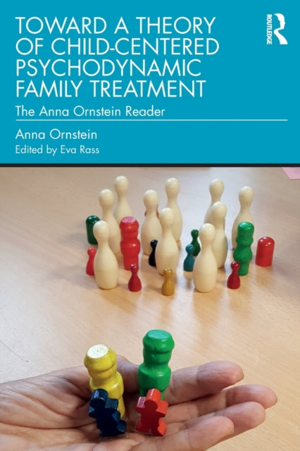 Book cover of: Toward a Theory of Child-Centered Psychodynamic Family Treatment. By: Anna Ornstein