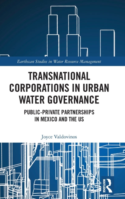 Book cover of: Transnational Corporations in Urban Water Governance. By: Joyce Valdovinos