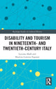 Book cover of: Disability and Tourism in Nineteenth- and Twentieth-Century Italy. By: Luciano Maffi