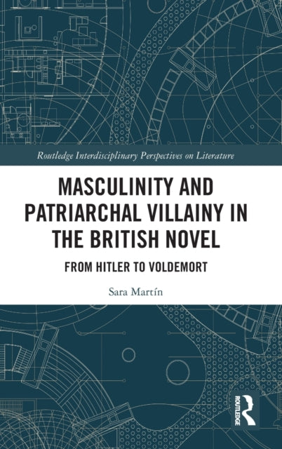 Book cover of: Masculinity and Patriarchal Villainy in the British Novel. By: Sara Martin Alegre