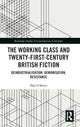 Book cover of: Working Class and Twenty-First-Century British Fiction. By: Philip O'Brien