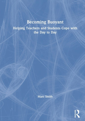 Becoming Buoyant: Helping Teachers and Students Cope with the Day to Day
