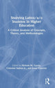 Book cover of: Studying Latinx/a/o Students in Higher Education. By: Nichole M. Garcia