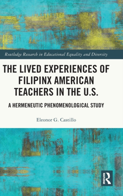 Book cover of: Lived Experiences of Filipinx American Teachers in the U.S.. By: Eleonor G. Castillo
